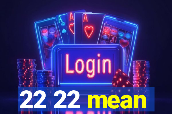 22 22 mean